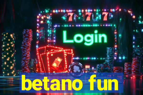 betano fun